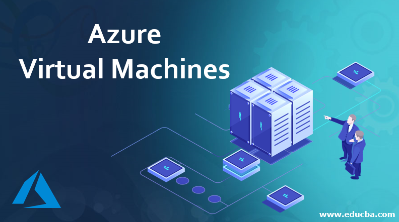 Understanding Azure Virtual Machines (VMs): A Comprehensive Guide